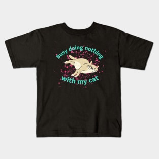 Busy doing nothing with my cat Kids T-Shirt